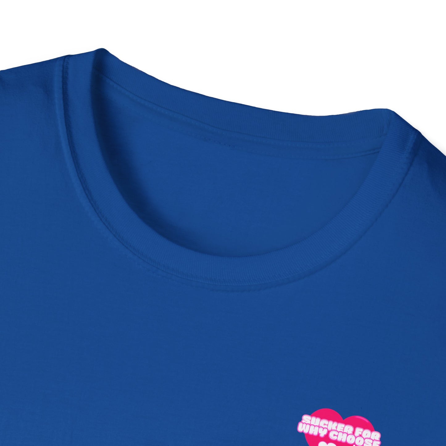 Sucker For Why Choose Softstyle T-Shirt
