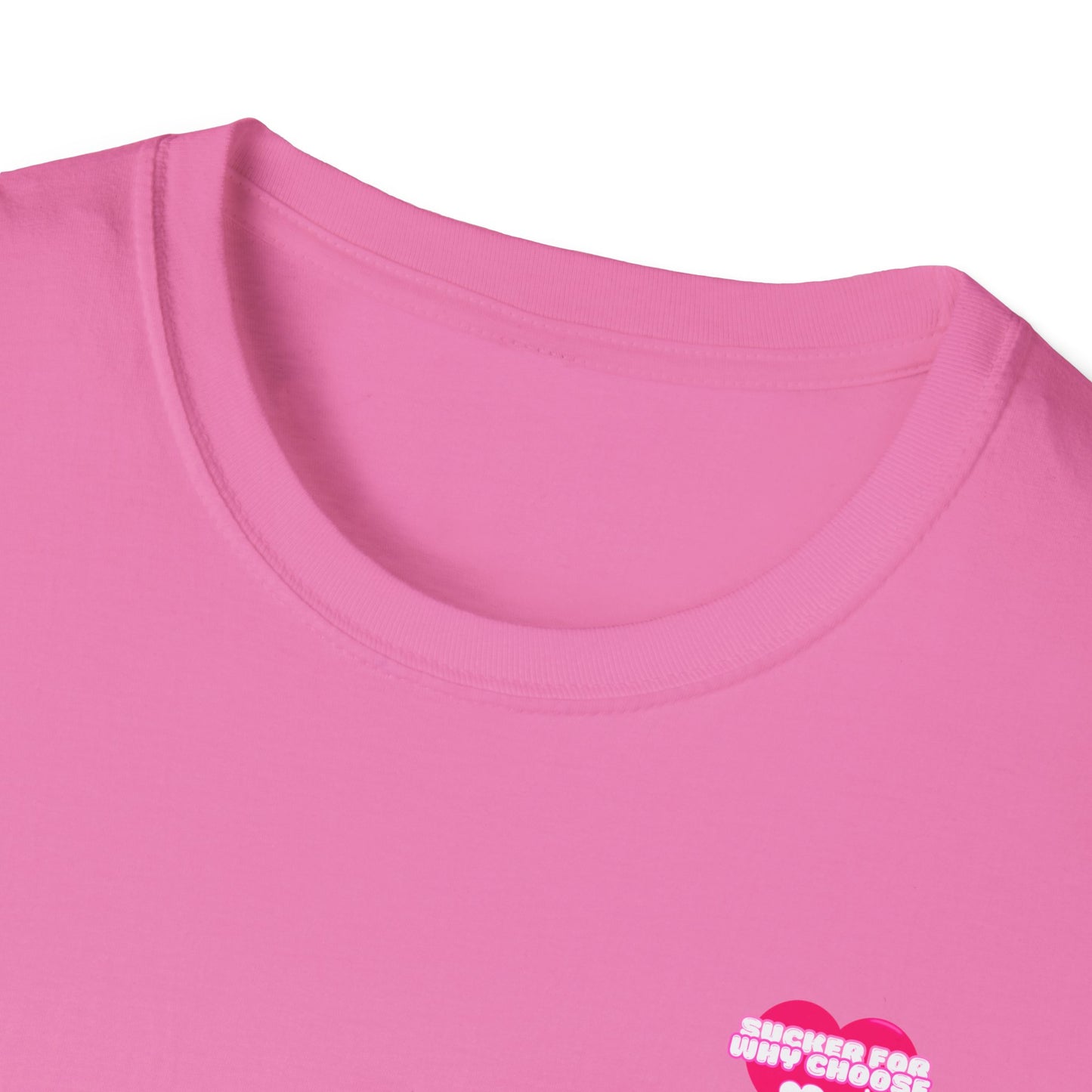 Sucker For Why Choose Softstyle T-Shirt