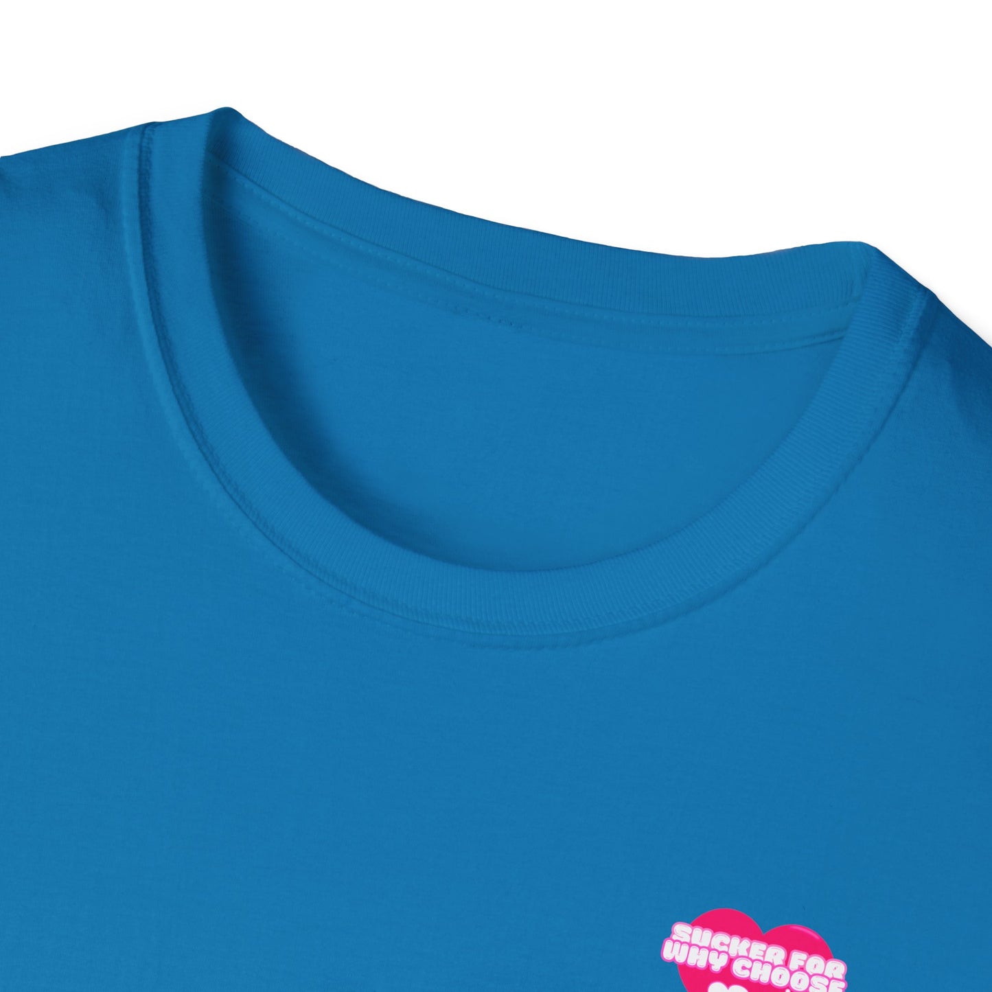 Sucker For Why Choose Softstyle T-Shirt