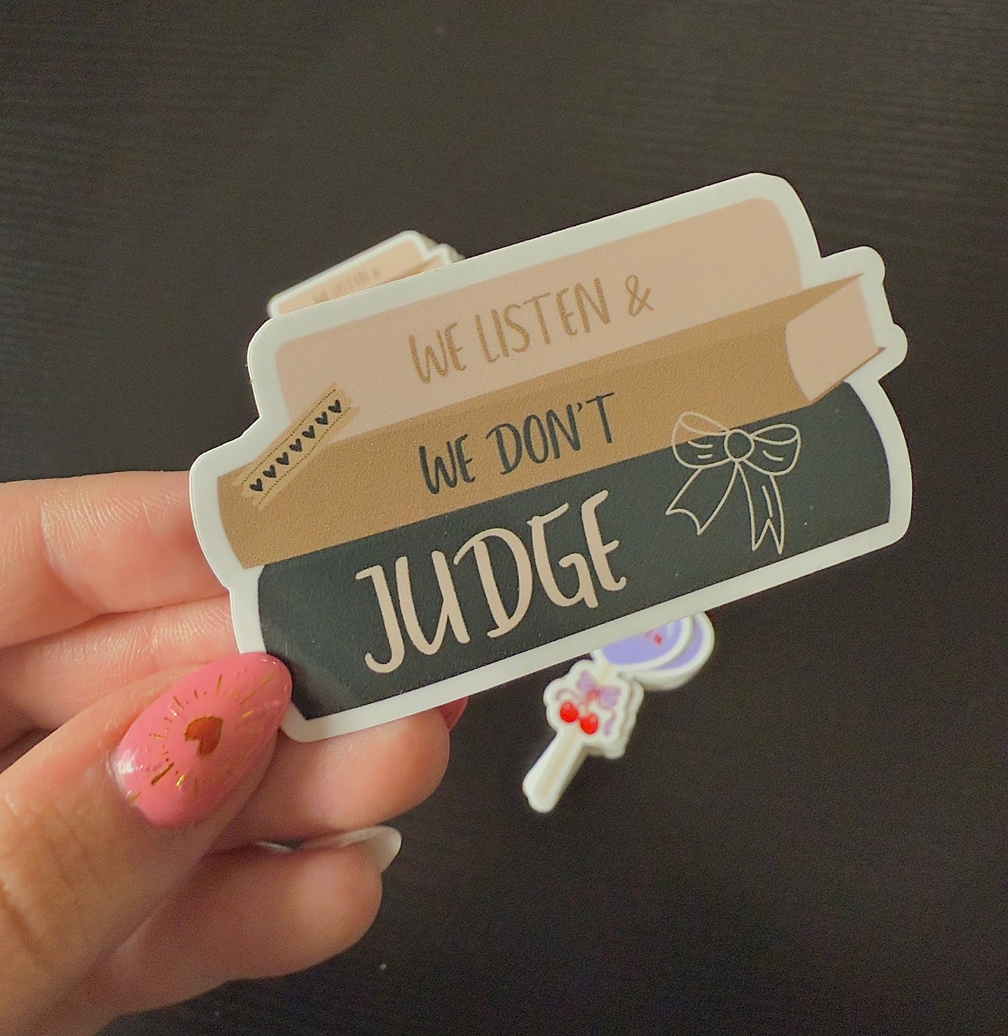 WE LISTEN & WE DON’T JUDGE STICKER
