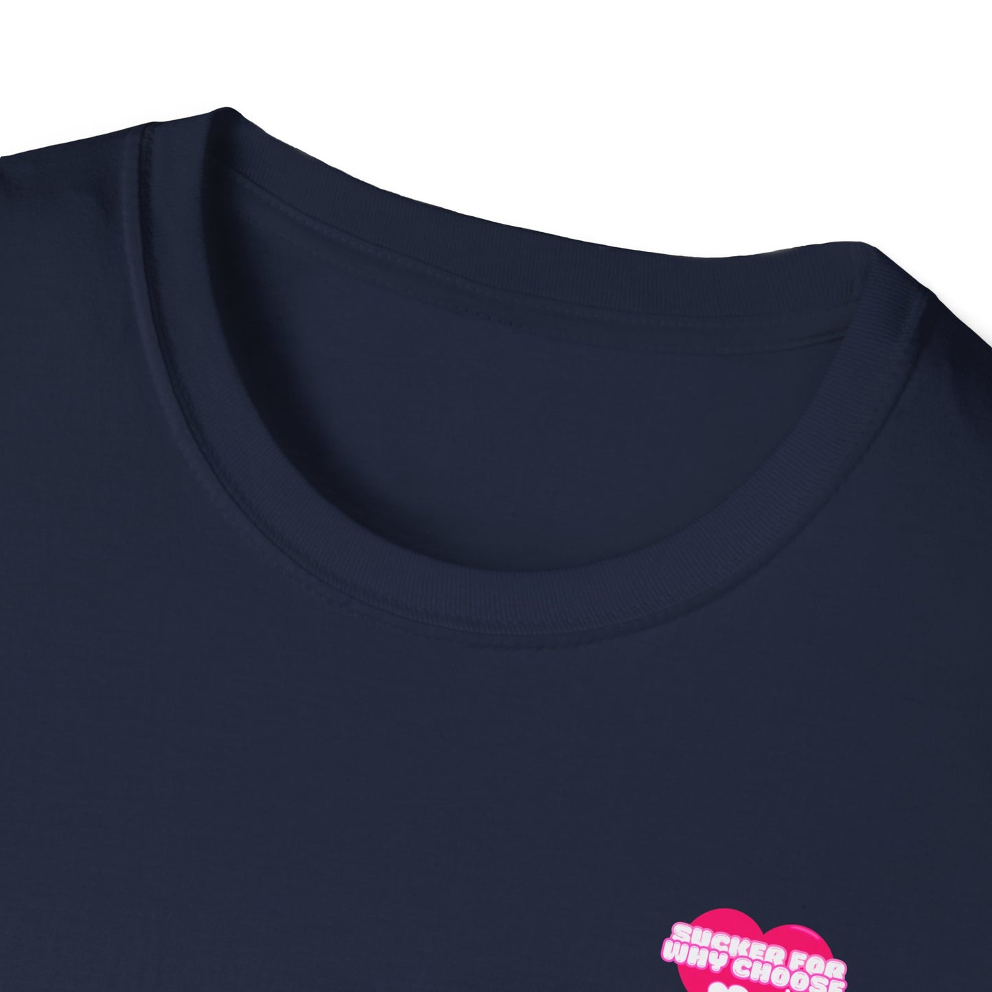 Sucker For Why Choose Softstyle T-Shirt