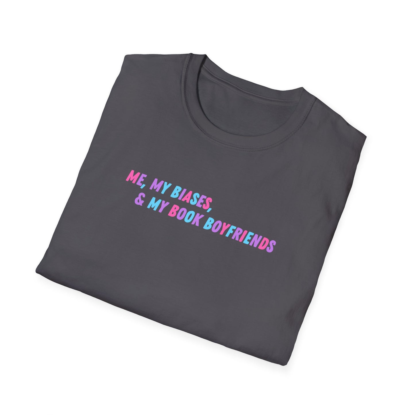 ME, MY BIASES, & MY BOOK BOYFRIENDS Softstyle T-Shirt