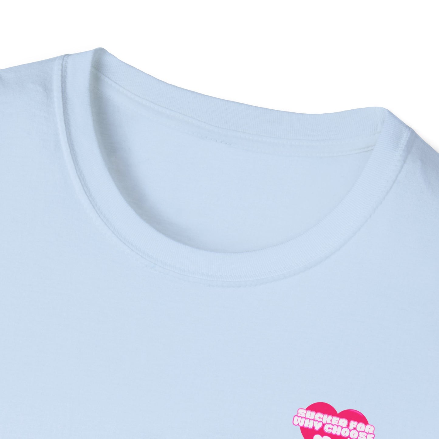 Sucker For Why Choose Softstyle T-Shirt